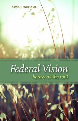 #ad #ad Federal Vision: Heresy at the Root by Engelsma David J