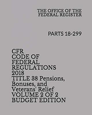 #ad CFR CODE OF FEDERAL REGULATIONS 2018 TITLE 38 PENSIONS By Federal The Office O