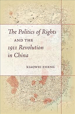 #ad Politics of Rights and the 1911 Revolution in China Paperback by Zheng Xiao...