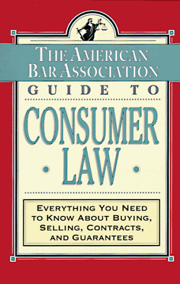 #ad THE ABA GUIDE TO CONSUMER LAW: EVERYTHING YOU NEED TO KNOW By American Bar