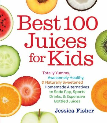 #ad Best 100 Juices for Kids: Totally Yummy Jessica Fisher 1558328297 paperback