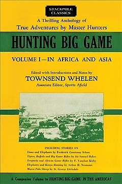 #ad Hunting Big Game : An Anthology of True and Thrilling Adventures: In Africa a...