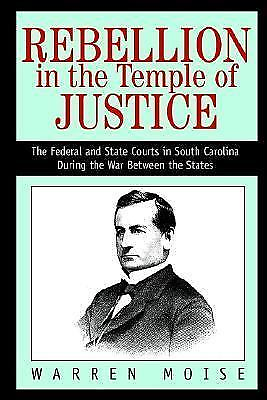 Rebellion in the Temple of Justice: The Federal and State Courts in South Car...