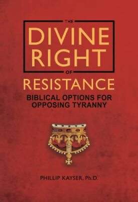 #ad The Divine Right of Resistance Biblical Options for Opposing Tyranny