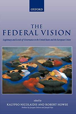 The Federal Vision: Legitimacy and Levels of Governance in the Unit... Paperback