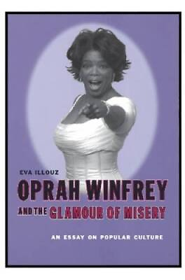 #ad Oprah Winfrey and the Glamour of Misery: An Essay on Popular Culture GOOD