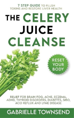 #ad Gabrielle Townsend The Celery Juice Cleanse Hack Paperback