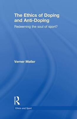 #ad The Ethics of Doping and Anti Doping: Redeeming the Soul of Sport? by Verner M?l