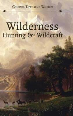 #ad Wilderness Hunting and Wildcraft Hardcover By Whelen Townsend GOOD