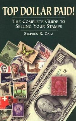 #ad Top Dollar Paid: The Complete Guide to Selling Your Stamps by Datz Stephen R.
