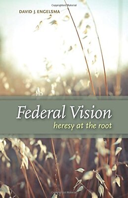 #ad FEDERAL VISION: HERESY AT THE ROOT By David J. Engelsma Hardcover