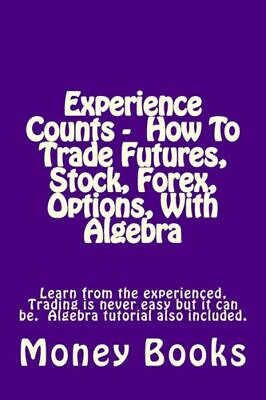#ad #ad Experience Counts How To Trade Futures Stock Forex Options With Algeb...