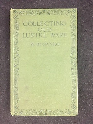 #ad W. Bosanko COLLECTING OLD LUSTRE WARE 1916 1st Edition
