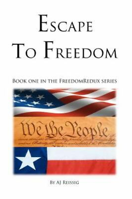 #ad Escape to Freedom : Book One in the FreedomRedux Series by Alex Reissig 2012 T