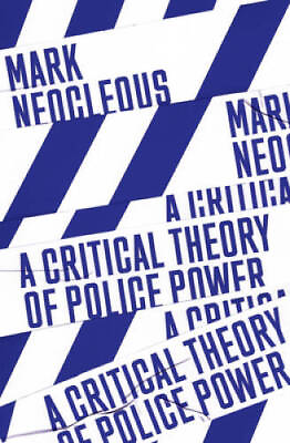 #ad A Critical Theory of Police Power: The Fabrication of the Social Order GOOD