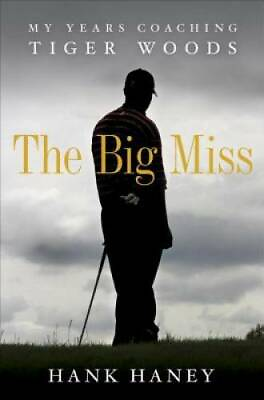 #ad #ad The Big Miss: My Years Coaching Tiger Woods Hardcover By Haney Hank GOOD