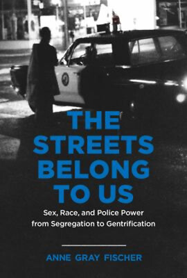 #ad The Streets Belong to Us : Sex Race and Police Power from Segre