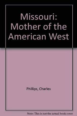 #ad Missouri: Mother of the American West Hardcover By Phillips Charles GOOD