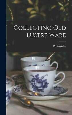 #ad Collecting Old Lustre Ware by W. Bosanko English Hardcover Book