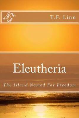 #ad Eleutheria: The Island Named For Freedom Paperback By Linn T F GOOD