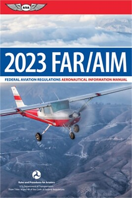 Far Aim 2023: Federal Aviation Regulations Aeronautical Information Manual Pape
