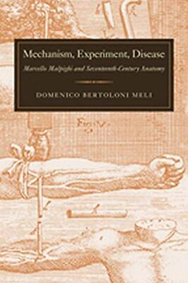 #ad Mechanism Experiment Disease: Marcello Malpighi and Seventeenth Century