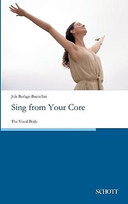 #ad Sing from Your Core: The Vocal Body by Jole Berlage Buccellati Paperback Book