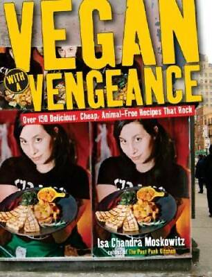 #ad Vegan with a Vengeance : Over 150 Delicious Cheap Animal Free Recipes T GOOD