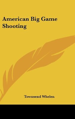 #ad AMERICAN BIG GAME SHOOTING By Townsend Whelen Hardcover **BRAND NEW**