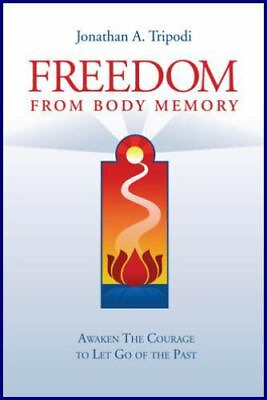#ad Freedom From Body Memory : Awaken the Courage to Let Go of the Past