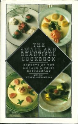 #ad The Small And Beautiful Cookbook: Secrets Of... by WORRALL THOMPSON An Hardback