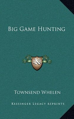 #ad BIG GAME HUNTING By Townsend Whelen Hardcover **BRAND NEW**