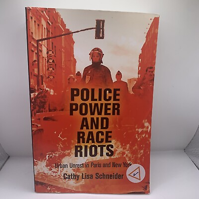 #ad Police Power and Race Riots: Urban Unrest in Paris and New York by Schneider