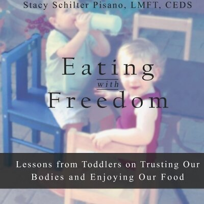 #ad EATING WITH FREEDOM: LESSONS FROM TODDLERS ON TRUSTING OUR By Stacy Schilter