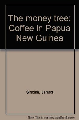 #ad #ad THE MONEY TREE: COFFEE IN PAPUA NEW GUINEA By James Patrick Sinclair Hardcover