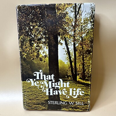 #ad That Ye Might Have Life Sterling W Sill Signed General Authority LDS Church Book