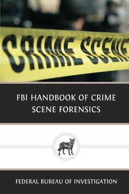 #ad FBI HANDBOOK OF CRIME SCENE FORENSICS By Of Federal Bureau Investigation **NEW**